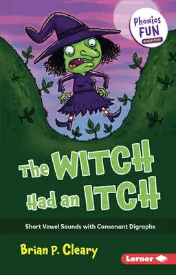 The Witch Had an Itch: Sunete de vocale scurte cu digrafe consonante - The Witch Had an Itch: Short Vowel Sounds with Consonant Digraphs