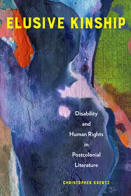 Elusive Kinship: Dizabilitatea și drepturile omului în literatura postcolonială - Elusive Kinship: Disability and Human Rights in Postcolonial Literature