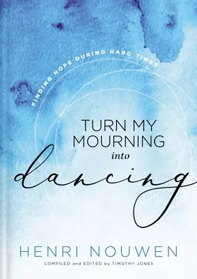 Transformă-mi jalea în dans: Găsirea speranței în vremuri grele - Turn My Mourning Into Dancing: Finding Hope During Hard Times