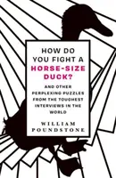 Cum te lupți cu o rață de mărimea unui cal? - And Other Perplexing Puzzles from the Toughest Interviews in the World - How Do You Fight a Horse-Sized Duck? - And Other Perplexing Puzzles from the Toughest Interviews in the World
