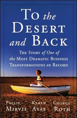 Spre deșert și înapoi: Povestea uneia dintre cele mai dramatice transformări de afaceri înregistrate vreodată - To the Desert and Back: The Story of One of the Most Dramatic Business Transformations on Record