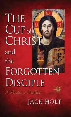 Cupa lui Hristos și Discipolul uitat - The Cup of Christ and the Forgotten Disciple