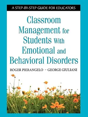 Managementul clasei pentru elevii cu tulburări emoționale și comportamentale: Un ghid pas cu pas pentru educatori - Classroom Management for Students with Emotional and Behavioral Disorders: A Step-By-Step Guide for Educators