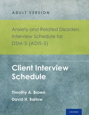 Anxiety and Related Disorders Interview Schedule for Dsm-5 (Adis-5)(R) - Adult Version: Client Interview Schedule Set de 5 exemplare - Anxiety and Related Disorders Interview Schedule for Dsm-5 (Adis-5)(R) - Adult Version: Client Interview Schedule 5-Copy Set