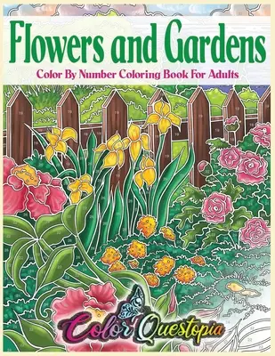 Flori și grădini Color By Number Carte de colorat pentru adulți: Imprimare mare Flori frumoase de la țară pentru relaxare - Flowers and Gardens Color By Number Coloring Book for Adults: Large Print Beautiful Countryside Blooms For Relaxation