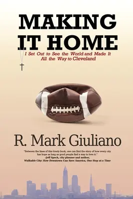 Making It Home: Am pornit să văd lumea și am ajuns până în Cleveland - Making It Home: I Set Out to See the World and Made It All the Way to Cleveland