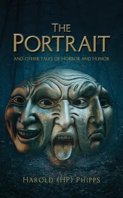 Portretul și alte povestiri de groază și umor (Phipps Harold (hp)) - The Portrait and Other Tales of Horror and Humor (Phipps Harold (hp))
