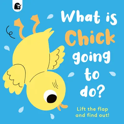 Ce are de gând să facă Puiul? Lift the Flap and Find Out! - What Is Chick Going to Do?: Lift the Flap and Find Out!