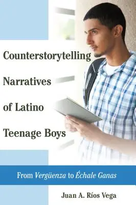 Narrative de contra-istorie ale băieților adolescenți latino: De la Vergueenza la chale Ganas - Counterstorytelling Narratives of Latino Teenage Boys: From Vergueenza to chale Ganas