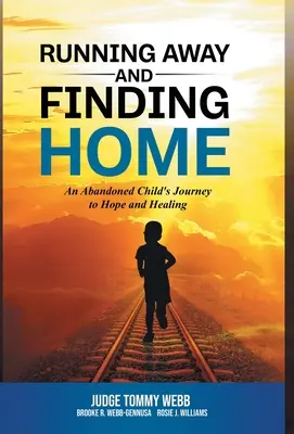 Fugind și regăsind casa: Călătoria spre speranță și vindecare a unui copil abandonat (An Abandoned Child's Journey to Hope and Healing) - Running Away and Finding Home: An Abandoned Child's Journey to Hope and Healing