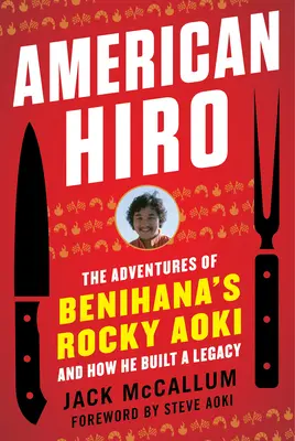 American Hiro: Aventurile lui Rocky Aoki de la Benihana și modul în care a construit o moștenire - American Hiro: The Adventures of Benihana's Rocky Aoki and How He Built a Legacy