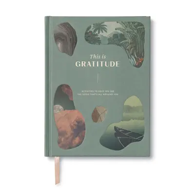 Aceasta este recunoștința: Activities to Help You See the Good That's All Around You - This Is Gratitude: Activities to Help You See the Good That's All Around You