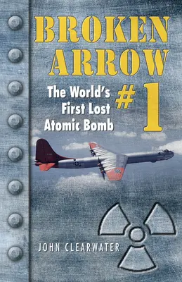 Broken Arrow No.1: Prima bombă atomică pierdută din lume - Broken Arrow No.1: The World's First Lost Atomic Bomb