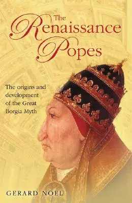 Papii Renașterii: Oameni de stat, războinici și marele mit Borgia - The Renaissance Popes: Statesmen, Warriors and the Great Borgia Myth