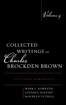 Colecția de scrieri a lui Charles Brockden Brown: Pamflete politice, volumul 4 - Collected Writings of Charles Brockden Brown: Political Pamphlets, Volume 4