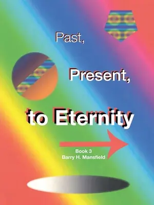 Trecut, prezent, până la eternitate: Cartea 3 - Past, Present, to Eternity: Book 3