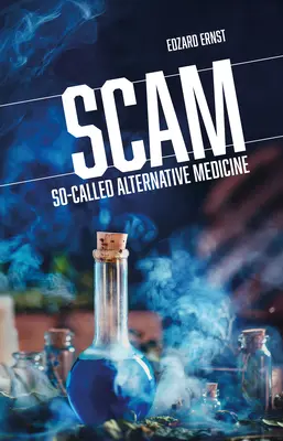 Escrocherie: Așa-numita medicină alternativă - Scam: So-Called Alternative Medicine