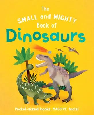 Cartea mică și puternică a dinozaurilor - The Small and Mighty Book of Dinosaurs - The Small and Mighty Book of Dinosaurs