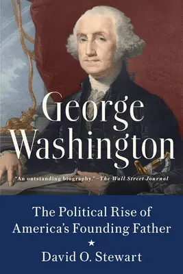 George Washington: Ascensiunea politică a părintelui fondator al Americii - George Washington: The Political Rise of America's Founding Father