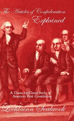 Articolele Confederației explicate: A Clause-by-Clause Study of America's First Constitution - The Articles of Confederation Explained: A Clause-by-Clause Study of America's First Constitution