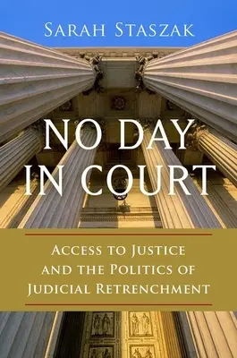 No Day in Court: Accesul la justiție și politica de restrângere judiciară - No Day in Court: Access to Justice and the Politics of Judicial Retrenchment