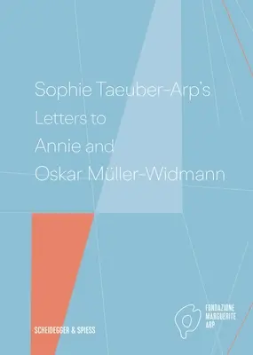 Scrisorile lui Sophie Taeuber-Arp către Annie și Oskar Mller-Widmann - Sophie Taeuber-Arp's Letters to Annie and Oskar Mller-Widmann