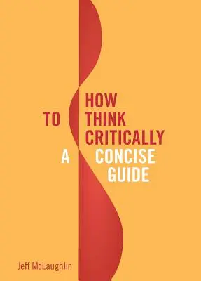 Cum să gândești critic: Un ghid concis - How to Think Critically: A Concise Guide