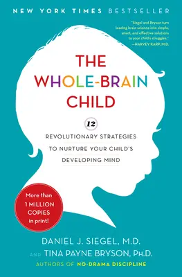 Copilul cu tot creierul: 12 strategii revoluționare pentru cultivarea minții în dezvoltare a copilului dumneavoastră - The Whole-Brain Child: 12 Revolutionary Strategies to Nurture Your Child's Developing Mind