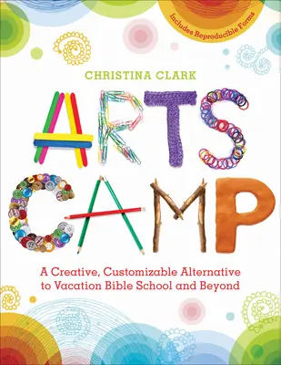 Tabăra de artă: O alternativă creativă și personalizabilă la Școala biblică de vacanță și nu numai - Arts Camp: A Creative, Customizable Alternative to Vacation Bible School and Beyond