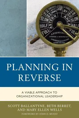 Planificarea în sens invers: A Viable Approach to Organizational Leadership - Planning in Reverse: A Viable Approach to Organizational Leadership