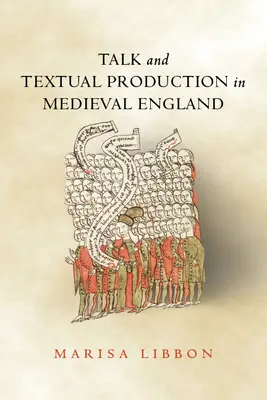 Discuția și producția textuală în Anglia medievală - Talk and Textual Production in Medieval England