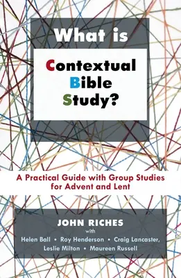 Ce este studiul biblic contextual? Un ghid practic cu studii de grup pentru Advent și Postul Mare - What Is Contextual Bible Study?: A Practical Guide with Group Studies for Advent and Lent