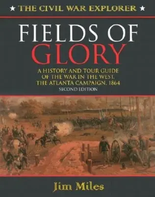 Fields of Glory: O istorie și un ghid turistic al războiului din vest, campania din Atlanta, 1864 Ediția a doua - Fields of Glory: A History and Tour Guide of the War in the West, the Atlanta Campaign, 1864 Second Edition