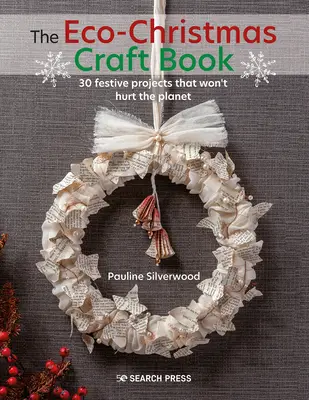 The Eco-Christmas Craft Book: 30 Stylish Festive Projects That Wont Hurt the Planet (30 de proiecte festive elegante care nu vor afecta planeta) - The Eco-Christmas Craft Book: 30 Stylish Festive Projects That Wont Hurt the Planet