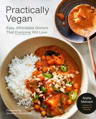 Practically Vegan: More Than 100 Easy, Delicious Vegan Dinners on a Budget: O carte de bucate - Practically Vegan: More Than 100 Easy, Delicious Vegan Dinners on a Budget: A Cookbook