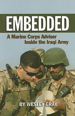 Embedded: Un consilier al Corpului Pușcașilor Marini în interiorul armatei irakiene - Embedded: A Marine Corps Adviser Inside the Iraqi Army