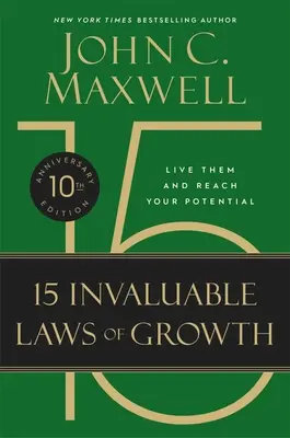 Cele 15 legi inestimabile ale creșterii (ediția aniversară a 10-a): Trăiește-le și atinge-ți potențialul - The 15 Invaluable Laws of Growth (10th Anniversary Edition): Live Them and Reach Your Potential