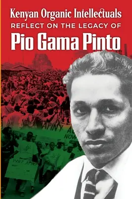 Reflecții ale intelectualilor organici kenyeni asupra moștenirii lui Pio Gama Pinto - Kenyan Organic Intellectuals Reflections on the Legacy of Pio Gama Pinto