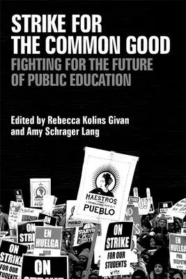 Grevă pentru binele comun: Lupta pentru viitorul educației publice - Strike for the Common Good: Fighting for the Future of Public Education