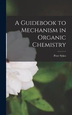 Un ghid al mecanismului în chimia organică - A Guidebook to Mechanism in Organic Chemistry