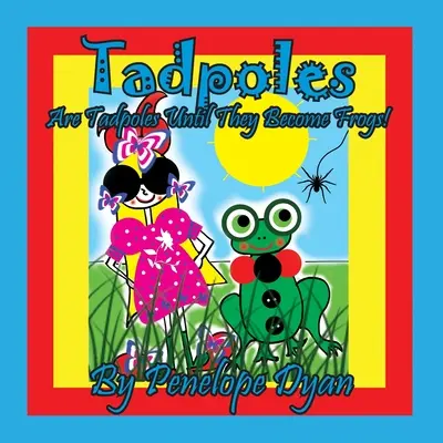 Mormolocii sunt mormoloci până când devin broaște! - Tadpoles Are Tadpoles Until They Become Frogs!