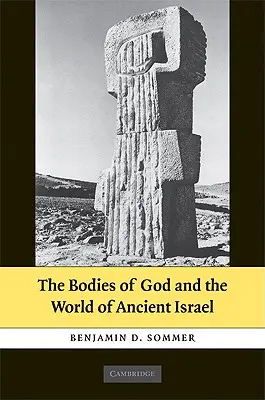Corpurile lui Dumnezeu și lumea Israelului antic (The Bodies of God and the World of Ancient Israel) - The Bodies of God and the World of Ancient Israel