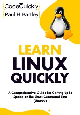 Învățați Linux rapid: Un ghid cuprinzător pentru a ajunge la viteză pe linia de comandă Linux (Ubuntu) - Learn Linux Quickly: A Comprehensive Guide for Getting Up to Speed on the Linux Command Line (Ubuntu)