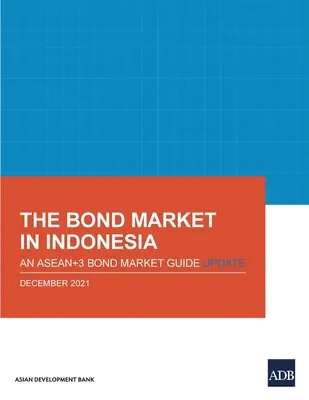 Piața obligațiunilor din Indonezia: O actualizare a Ghidului pieței obligațiunilor Asean+3 - The Bond Market in Indonesia: An Asean+3 Bond Market Guide Update