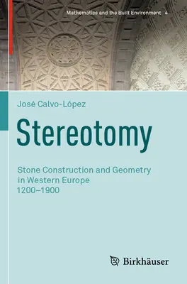 Stereotomy: Stone Construction and Geometry in Western Europe 1200-1900