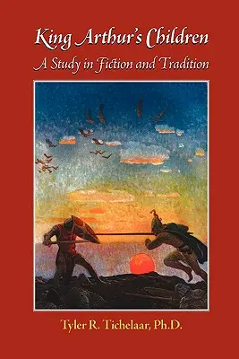 Copiii regelui Arthur: Un studiu în ficțiune și tradiție - King Arthur's Children: A Study in Fiction and Tradition
