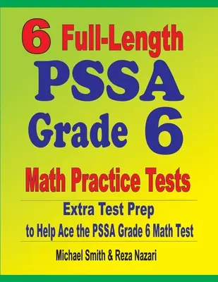 6 teste PSSA Full-Length Grade 6 Math Practice Tests: Pregătire suplimentară pentru testul PSSA Grade 6 Math Test - 6 Full-Length PSSA Grade 6 Math Practice Tests: Extra Test Prep to Help Ace the PSSA Grade 6 Math Test