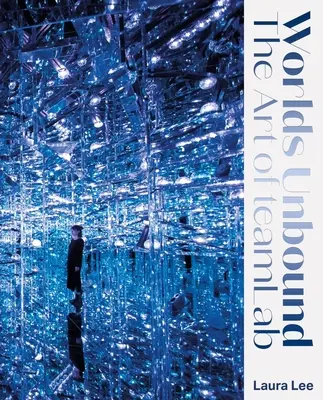 Worlds Unbound: The Art of Teamlab