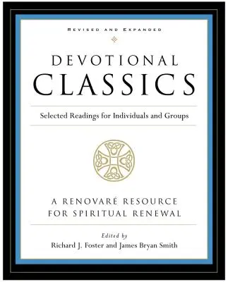 Clasici devoționali: Ediție revizuită: Lecturi selectate pentru indivizi și grupuri - Devotional Classics: Revised Edition: Selected Readings for Individuals and Groups