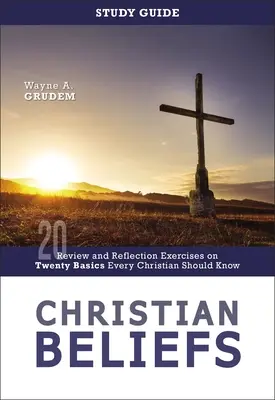 Ghid de studiu despre credințele creștine: Review and Reflection Exercises on Twenty Basics Every Christian Should Know - Christian Beliefs Study Guide: Review and Reflection Exercises on Twenty Basics Every Christian Should Know